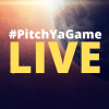 #PitchYaGame LIVE