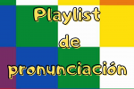 Playlist de Pronunciación