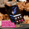 Samsung's show-stopping foldable phone announcements