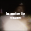 "in another life" - Zion Aguirre (LV)