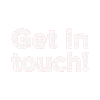 GET IN TOUCH