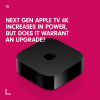 Next gen Apple TV 4K increases in power, but does it warrant an upgrade?