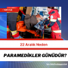 22 Aralık Neden Paramedikler Günüdür?