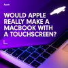 Would Apple really make a MacBook with a touchscreen?