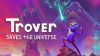 Trover Saves the Universe