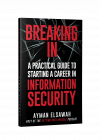 Breaking IN: A Practical Guide To Getting A  Job In Information Security