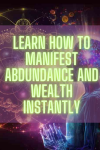 Manifest Abundance and Wealth Instantly