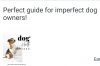 The perfect guide for imperfect dog owners.g