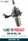 I Like to Podcast and You Will Too (Amazon Affiliate Link)