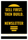 "Sell First. Then Build." Weekly Newsletter.