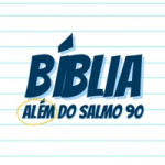 A BÍBLIA ALÉM DO SALMO 90