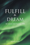 New book: Fulfill the dream: Life Lessons from Pursuing a PhD