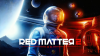Red Matter 2 - with Cross Buy