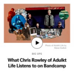 What Chris Rowley of Adulkt Life Listens to on Bandcamp