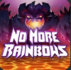 No More Rainbows