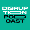 Disruption Podcast