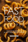 Your Go-to Cookbook of Fast Food Copycat Dishes