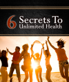 FREE GUIDE: 6 Secrets to Unlimited Health