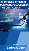 "AI-Infused Affiliate Marketer's Success In The Digital Era"