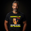 Admit It You Want To Taste My Wiener T-Shirt