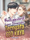 Bodyguard Super Tampanku Ternyata CEO Kaya