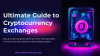 Cryptocurrency Exchanges: The Ultimate Guide