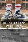 Feature Film- The Fish Don't Care When It Rains