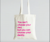 Bag 👜 You Can't Choose Your Dad, But You Can Choose Your Daddy