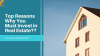Reasons to  Invest in Real Estate