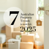 7 Australian Property Trends to Watch in 2025