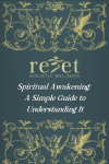 'Spiritual Awakening' - A Simple Guide to Understanding It [eBook]