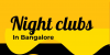 Top Night Clubs in Bangalore