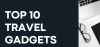 Top 10 Best Travel gadgets