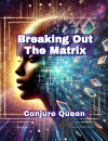 Breaking Out The Matrix (Ebook)- By Conjure Queen