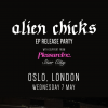 TICKETS: Oslo, London | Alien Chicks