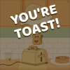 You're Toast!