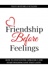 Friendship Before Feelings: How to Stop Dating Aimlessly and Start Building Love That Lasts | eBook