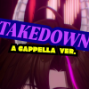 Tweet / "Takedown (A Cappella ver.)"