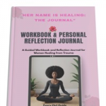 HER NAME IS HEALING: THE JOURNAL (workbook & personal reflection journal)