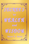 Secrets to Wealth and Wisdom (Order Now)