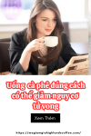Uống  cà phê đúng cách có thể giảm nguy cơ tử vong