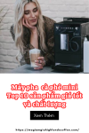 Máy pha  cà phê mini: Top 10 sản phẩm giá tốt và chất lượng