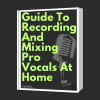 Guide To Record & Mix Pro Vocals At Home (Paid)