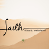 Faith: What Do We Believe?