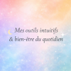 Mes outils intuitifs & bien-être au quotidien