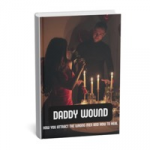 DADDY WOUND: WHY YOU ATTRACT THE WRONG MEN AND HOW TO HEAL