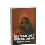 HOW TO DATE LIKE A QUEEN AND ATTRACT A HIGH VALUE PROVIDER