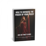 HOW TO NAVIGATE THE POWER OF YOUR PUSSY AND GET PAID TO DATE