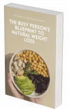 The Busy Person's Blueprint to Natural Weight Loss | E-books