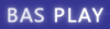 B A S   P L A Y